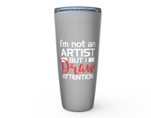Load image into Gallery viewer, I'm not an Artist  Tumblers